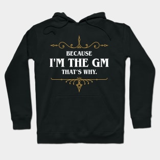 I'm The GM That's Why TRPG Tabletop RPG Gaming Addict Hoodie